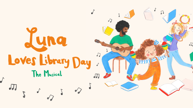 An illustration of a man with an afro and beard playing the guitar, a blonde woman holding a tambourine and a young girl in orange dungarees holding maracas. They are surrounded by books and music notes. Text: Luna Loves Library Day.