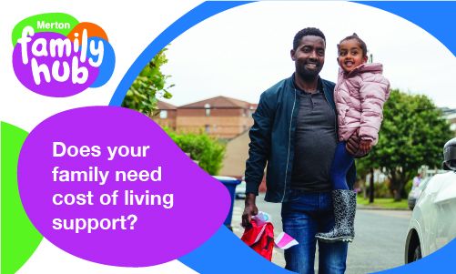 A man is holding his daughter in his arms as he walks along the road. The image is in a blue bubble. A purple bubble on the image has the wording: 'Does your family need cost of living support'. The image also includes the Family Hubs logo.