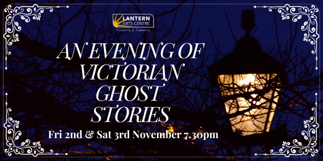 Photo of old-fashioned street lamp with black branches in front of it and dark purple background. White filigree patterns in the corners and a thin white border around the edge. In white curly writing: An Evening of Victorian Ghost Stories. Fri 1st & Sat 2nd November 7.30pm.